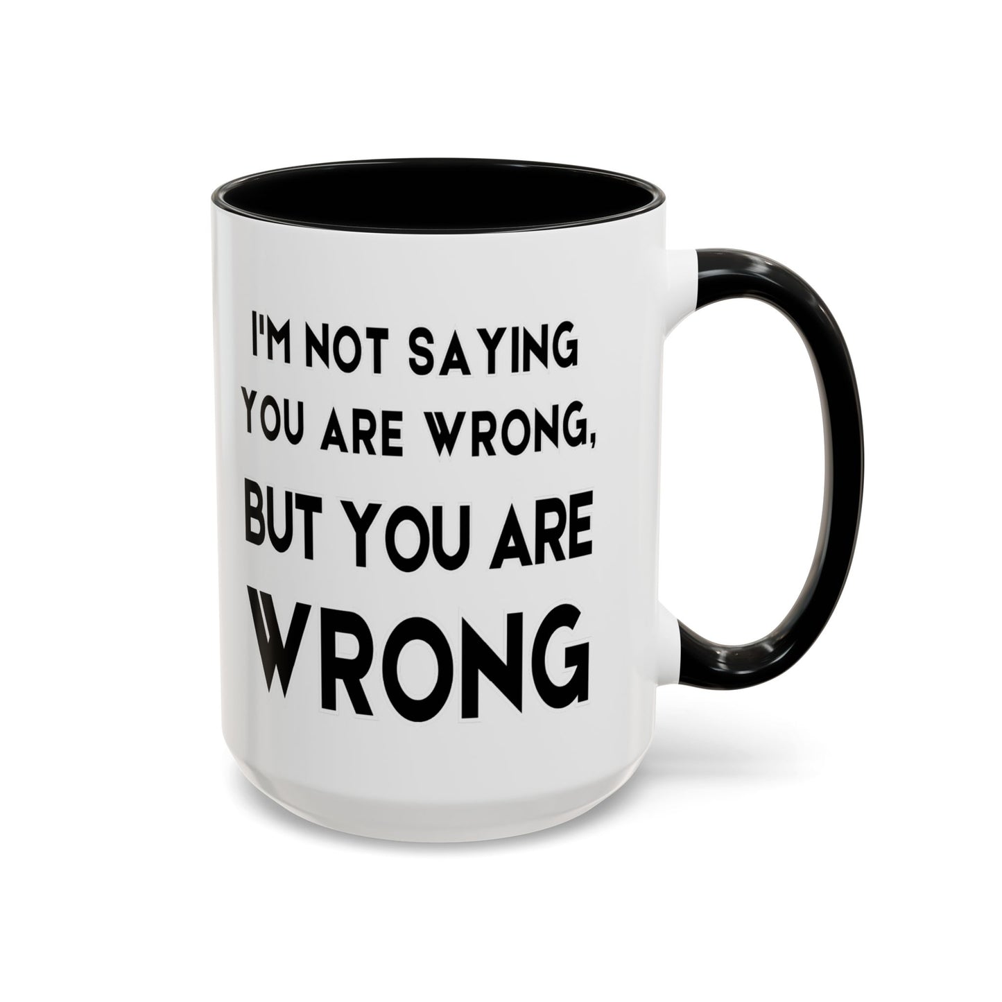 Im Not Saying You Are Wrong, But You Are Wrong - Clever Teacher Mug