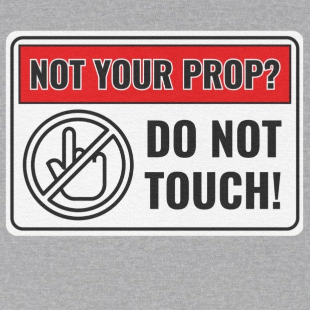 Not Your Prop? Do Not Touch - Funny Theater Warning Sign Gift for Actors, Stage Crew, Theatre Enthusiasts, Prop Masters, Costume Designers