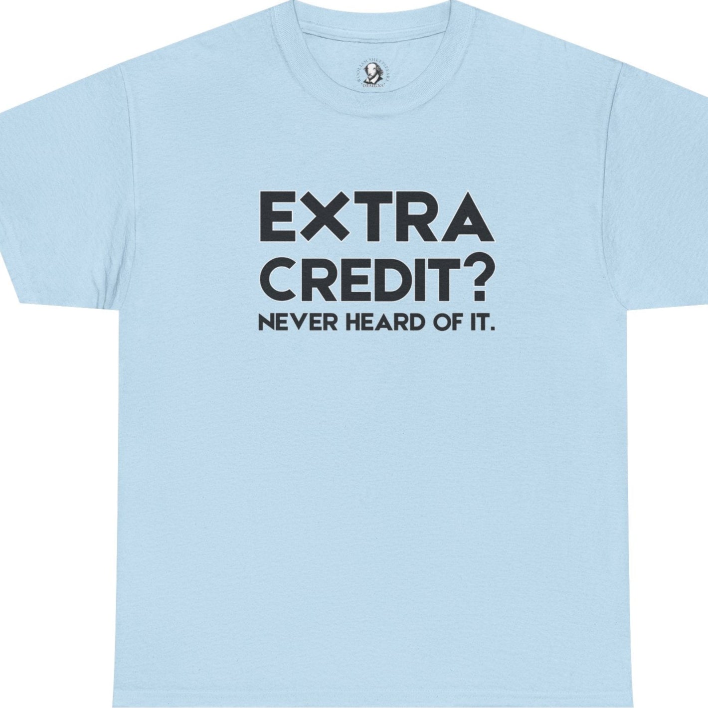 Extra Credit? Never Heard of It - Classroom Clapback: Funny Teacher Tee - Educator Stress Relief Gift, Back to School Shirt