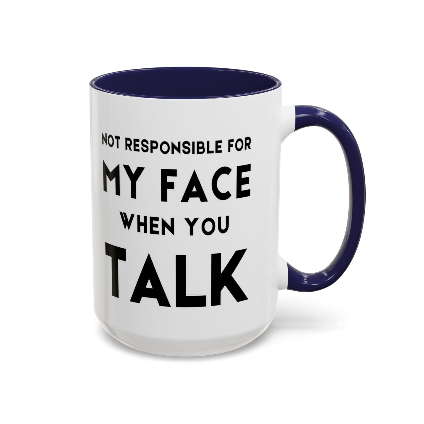 Not Responsible For My Face When You Talk - Expressive Teacher Mug