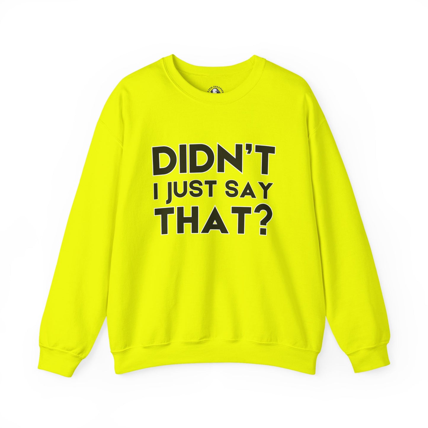 Funny Teacher Gift - Didn't I Just Say That? - Teachers' Whispered Words Sweatshirt, Funny Educator Gift, School Staff Apparel