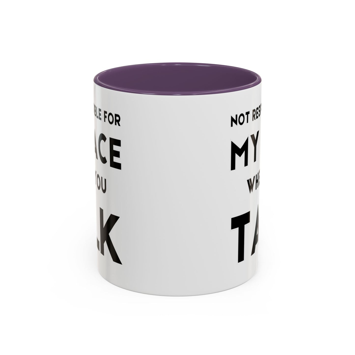 Not Responsible For My Face When You Talk - Expressive Teacher Mug