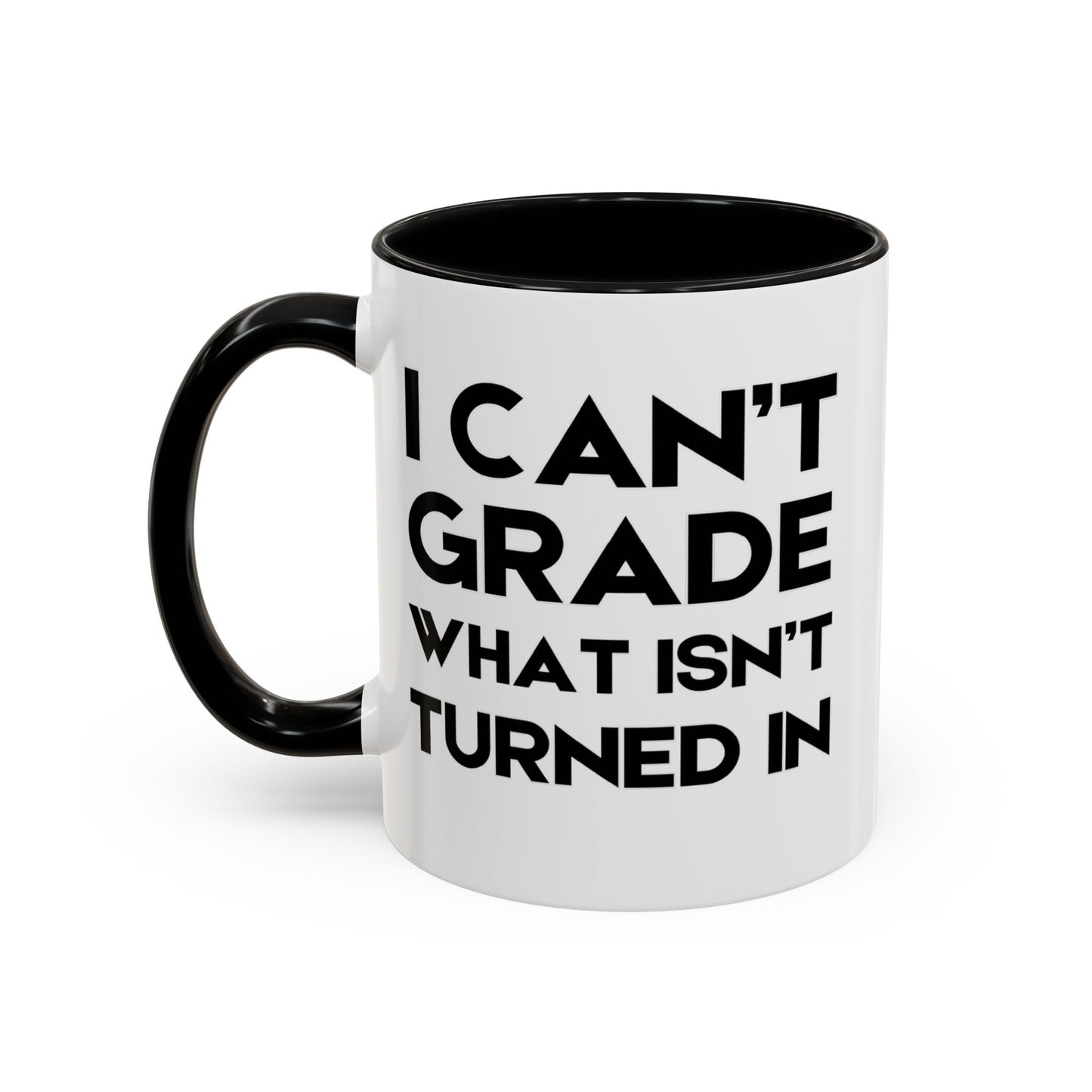 I Can't Grade What Isnt Turned In - Classroom Clapback: Funny Teacher Mug Accent Coffee Mug (11, 15oz)