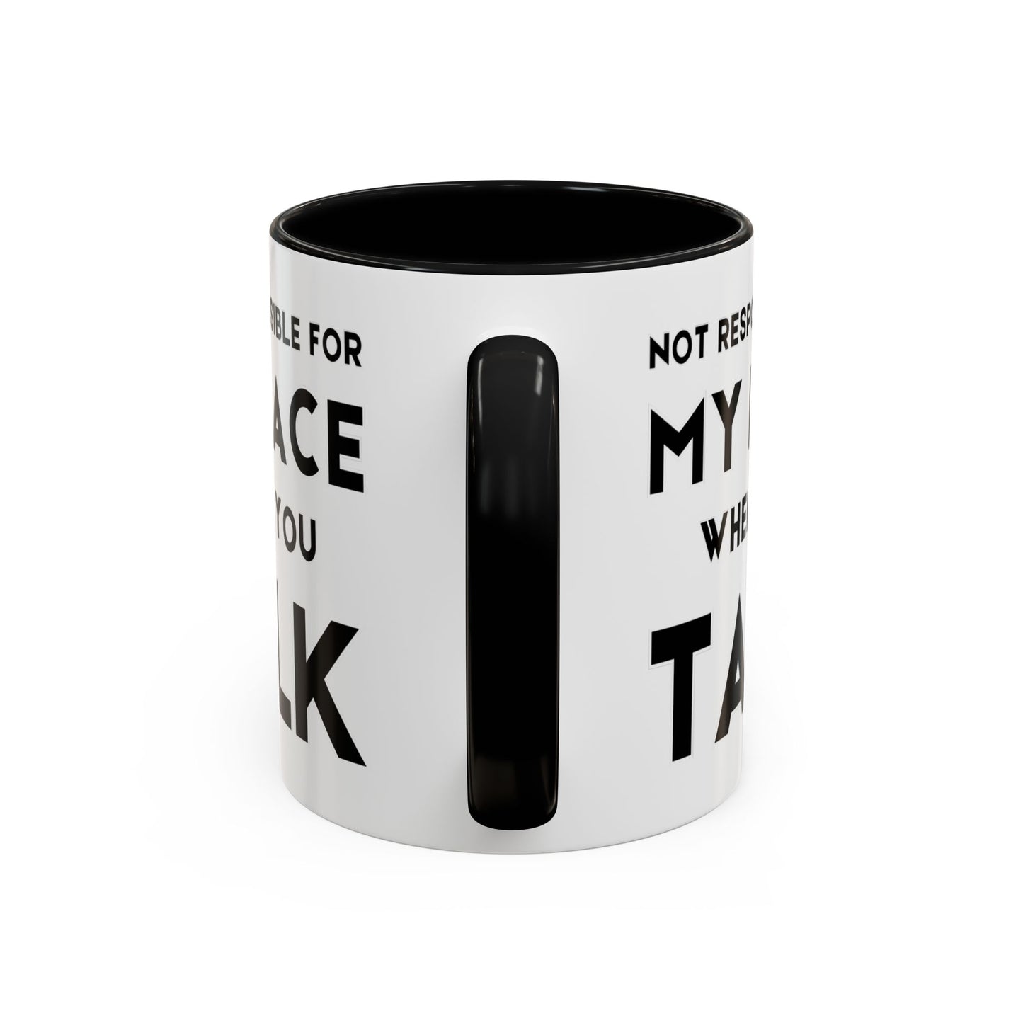 Not Responsible For My Face When You Talk - Expressive Teacher Mug