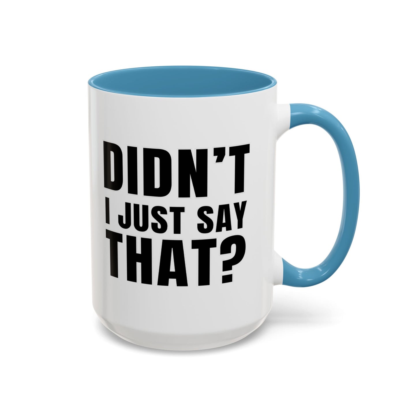 Didn't I Just Say That - Classroom Clapback: Accent Coffee Mug (11, 15oz)