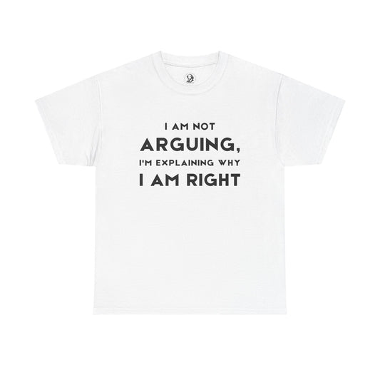 I Am Not Arguing, I'm Explaining Why I Am Right - Sarcastic Teacher Tee