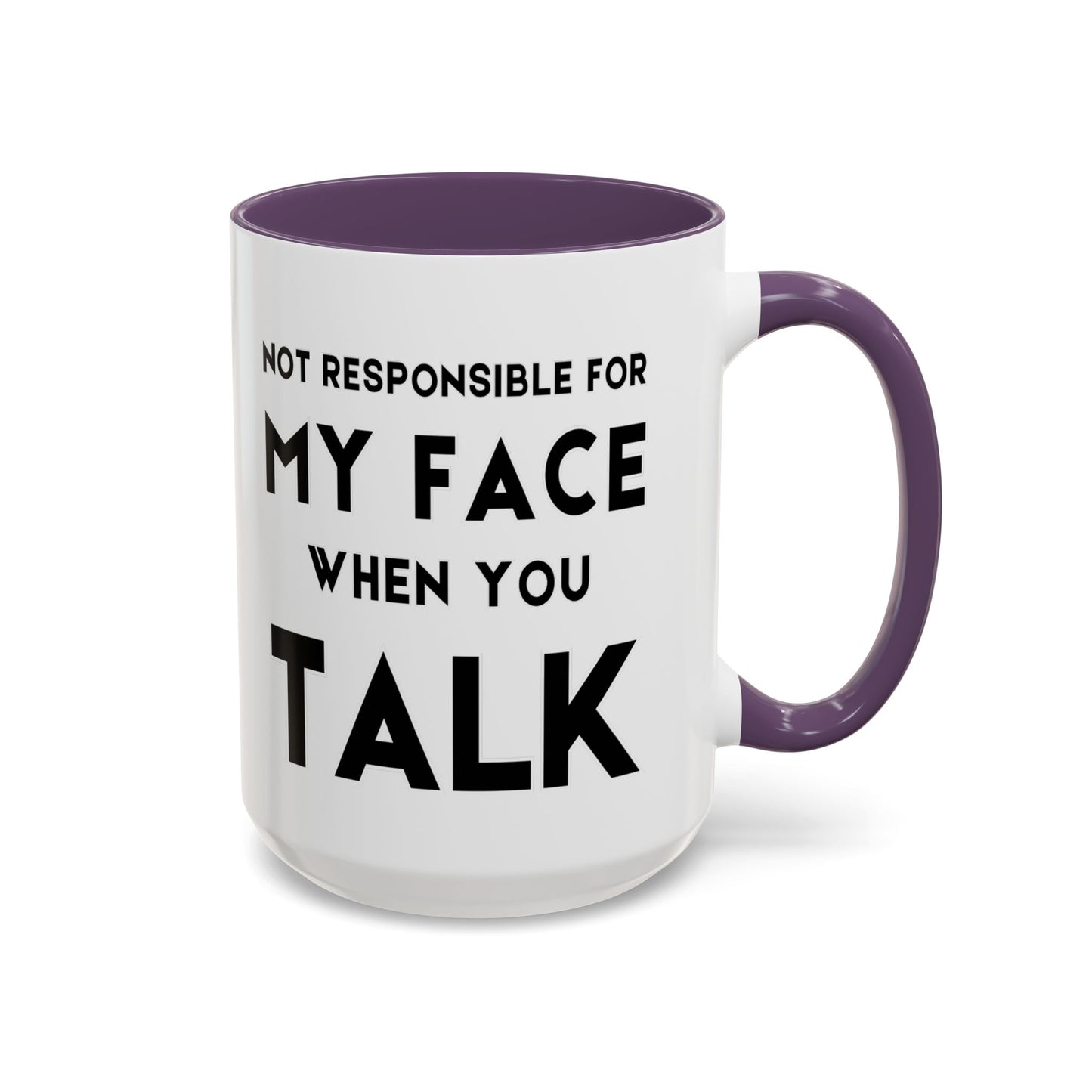 Not Responsible For My Face When You Talk - Expressive Teacher Mug