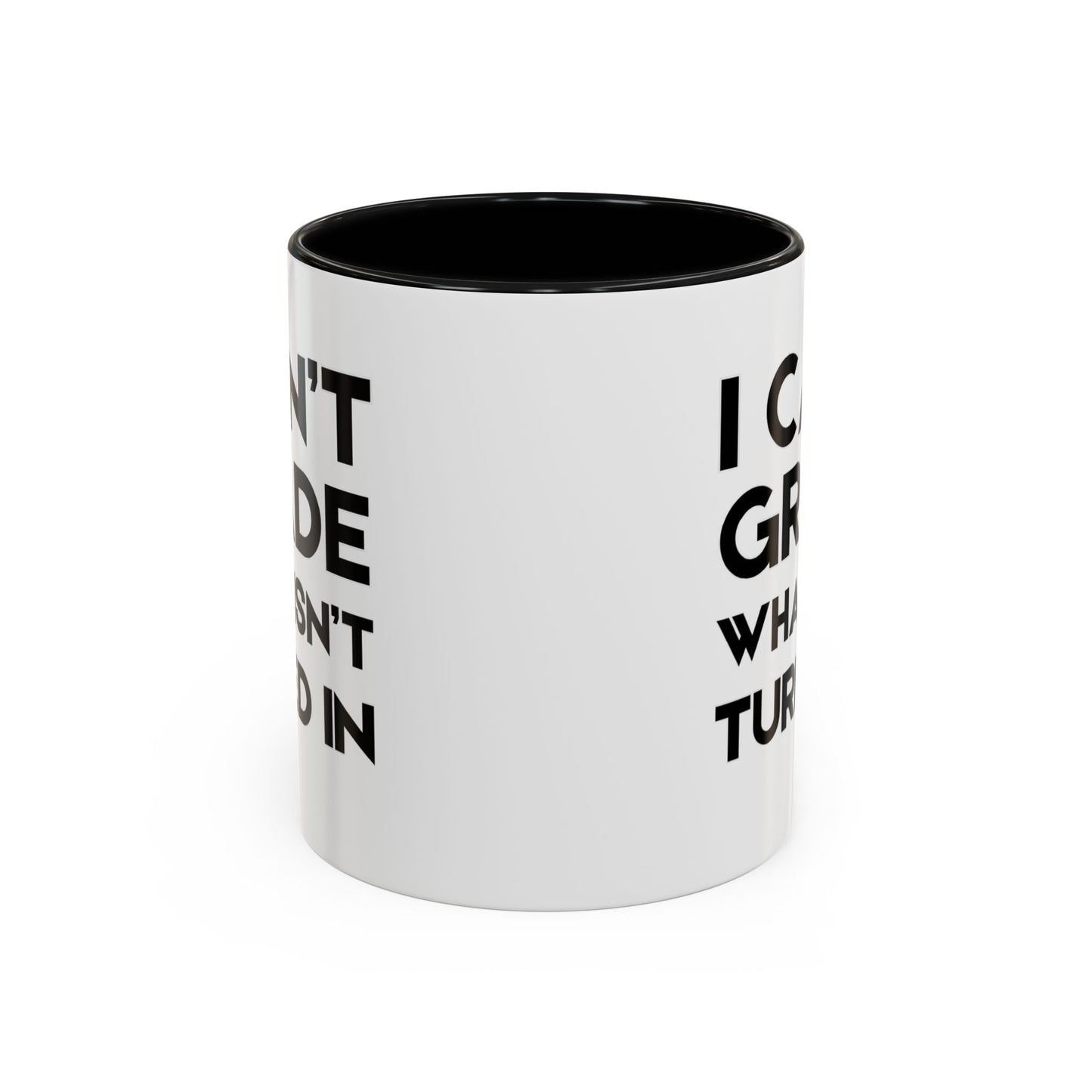 I Can't Grade What Isnt Turned In - Classroom Clapback: Funny Teacher Mug Accent Coffee Mug (11, 15oz)