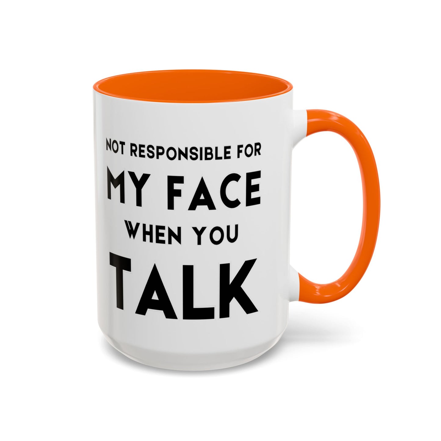 Not Responsible For My Face When You Talk - Expressive Teacher Mug