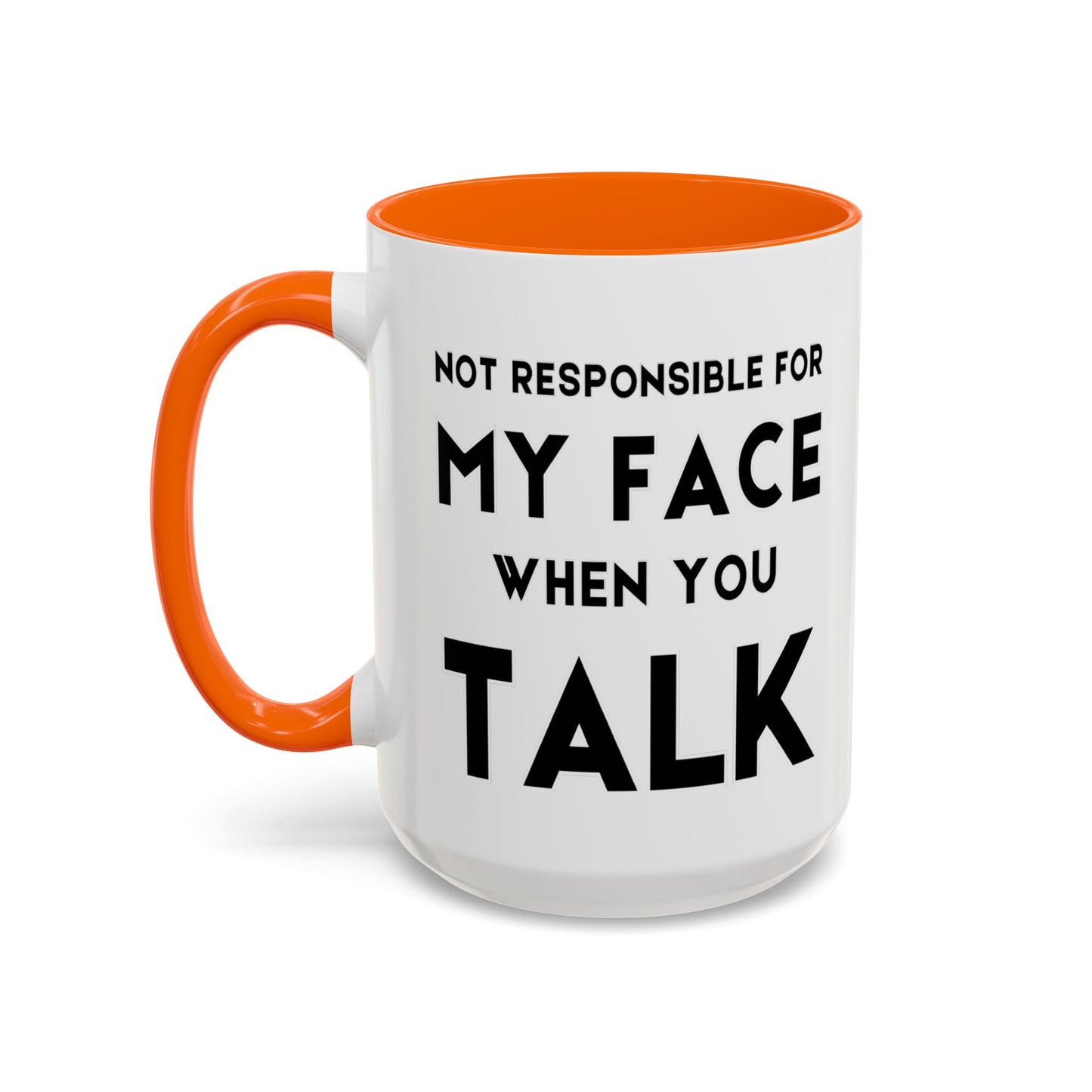 Not Responsible For My Face When You Talk - Expressive Teacher Mug