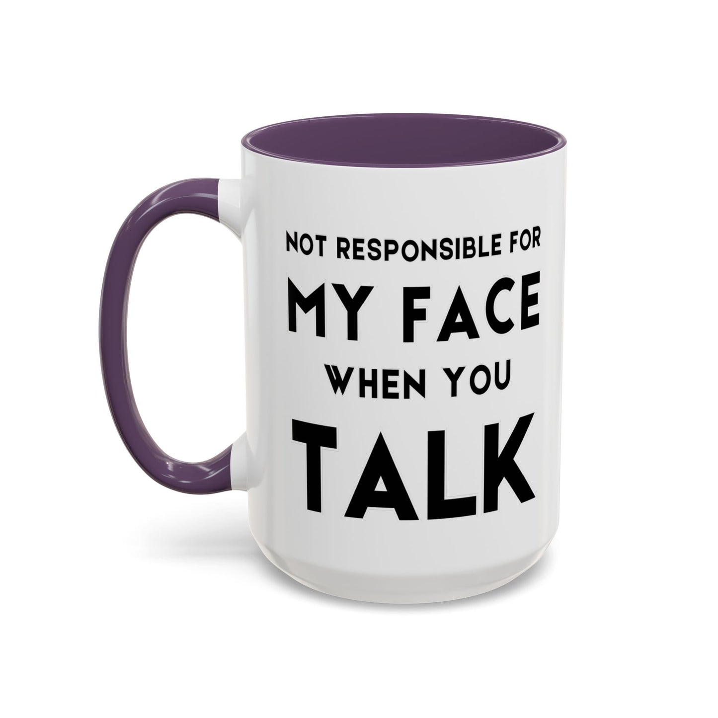 Not Responsible For My Face When You Talk - Expressive Teacher Mug