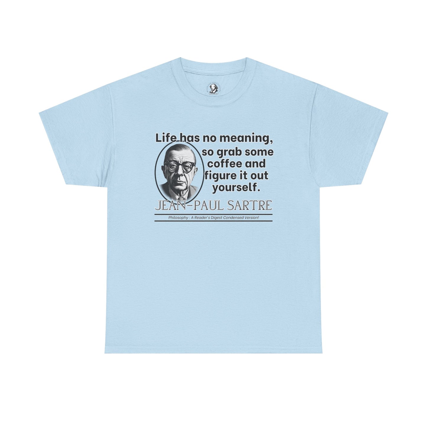 Jean-Paul Sartre Funny Philosophy Shirt - Life Has No Meaning, Grab Coffee - Existentialist Humor Tee for Thinkers & Overthinkers