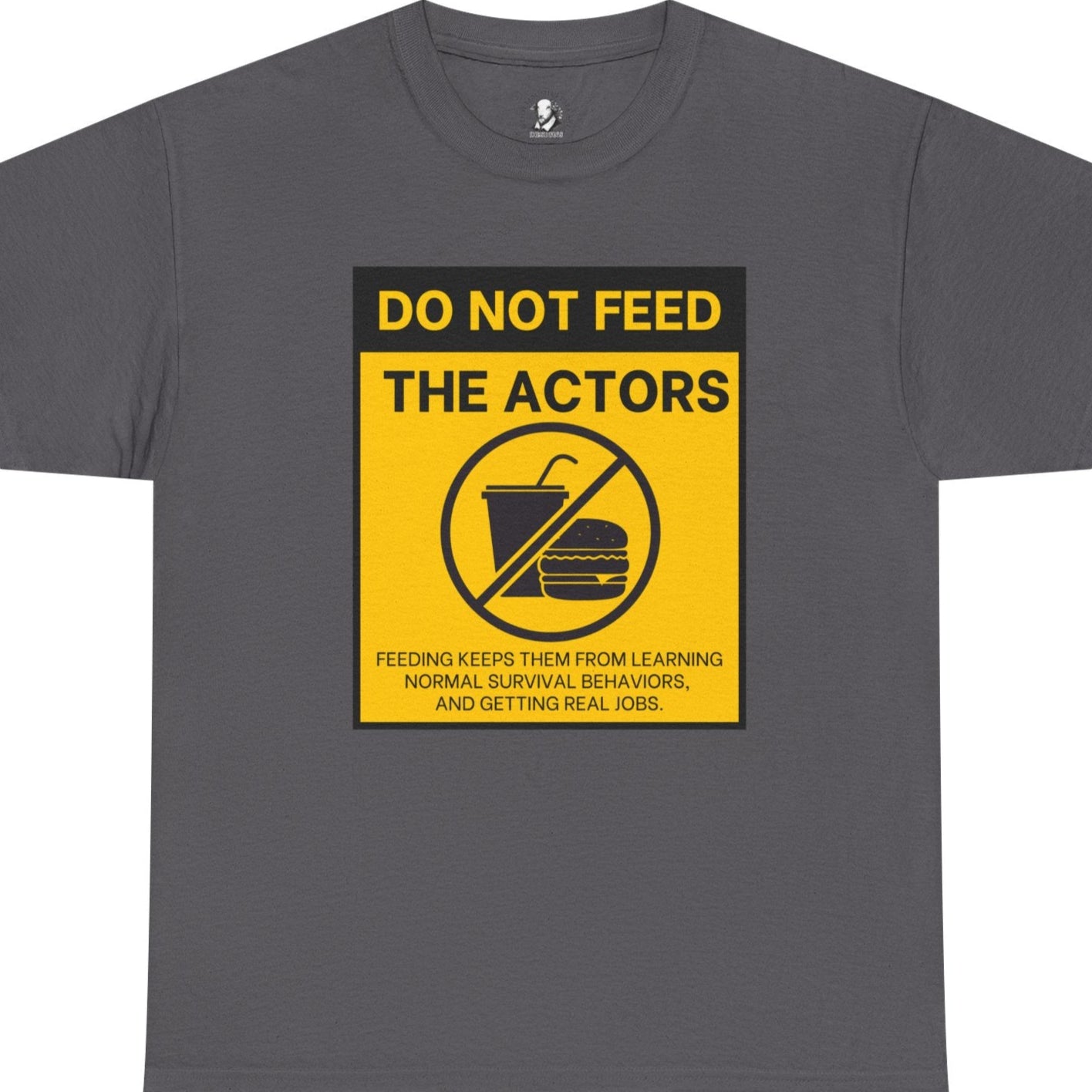 Do Not Feed The Actors - Cheeky Theater Tee Shirt