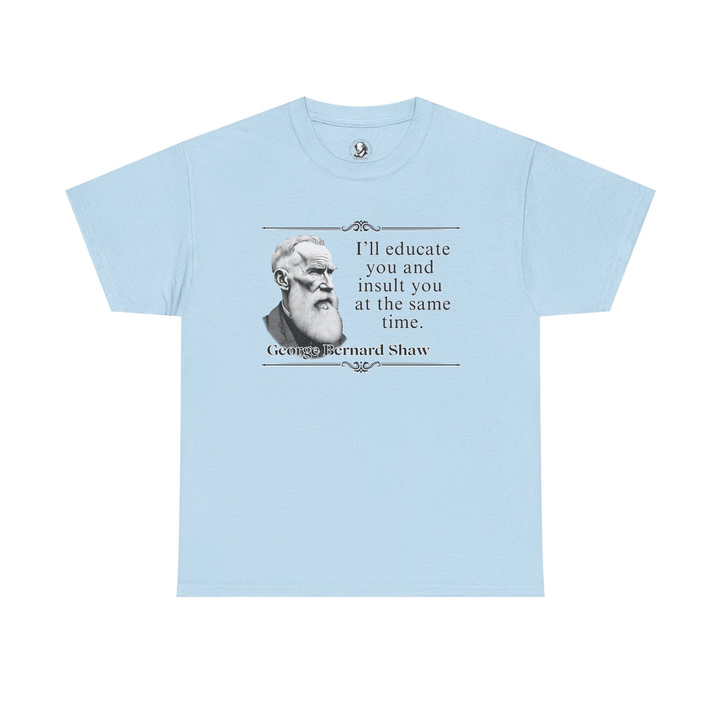George Bernard Shaw, Playwright Statement - Unisex Tee Shirt, Literary Gift, Theater Lover Gift, Drama Teacher Gift, Theater Major