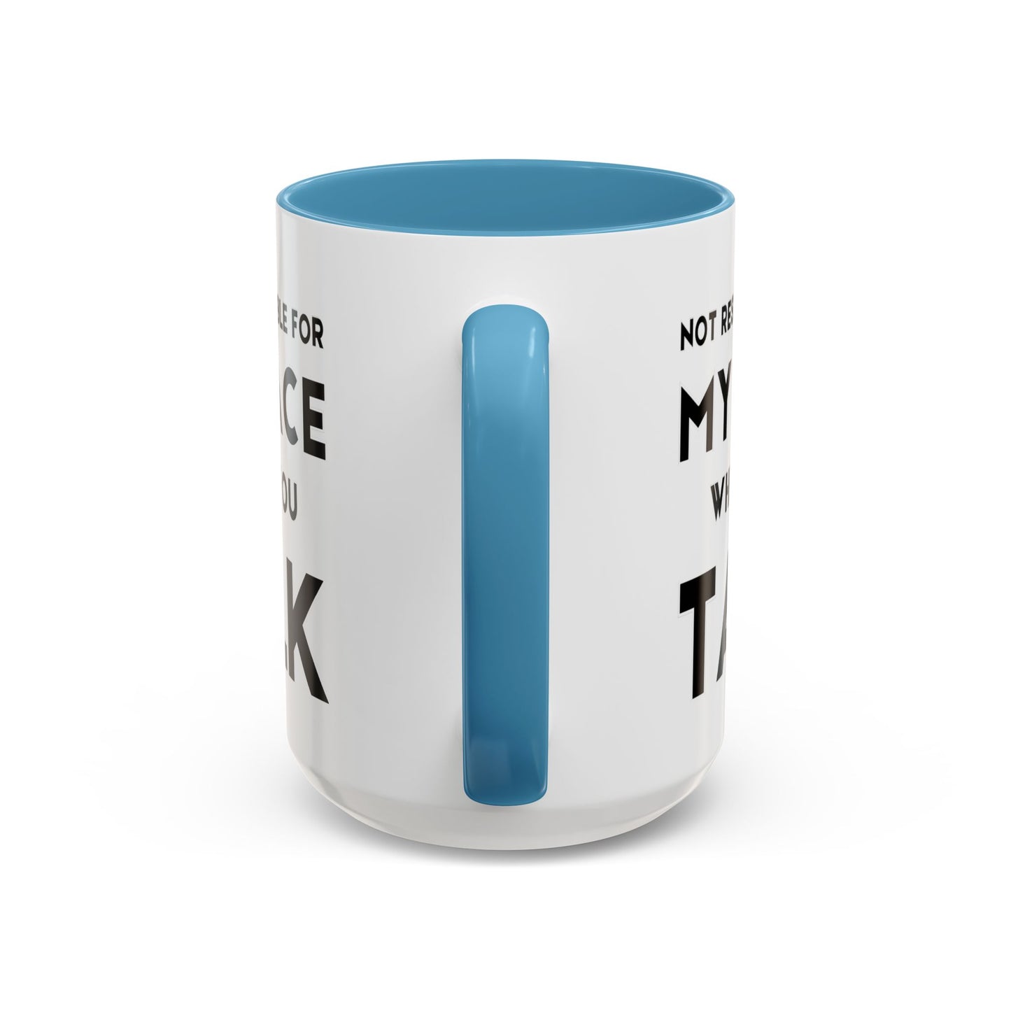 Not Responsible For My Face When You Talk - Expressive Teacher Mug
