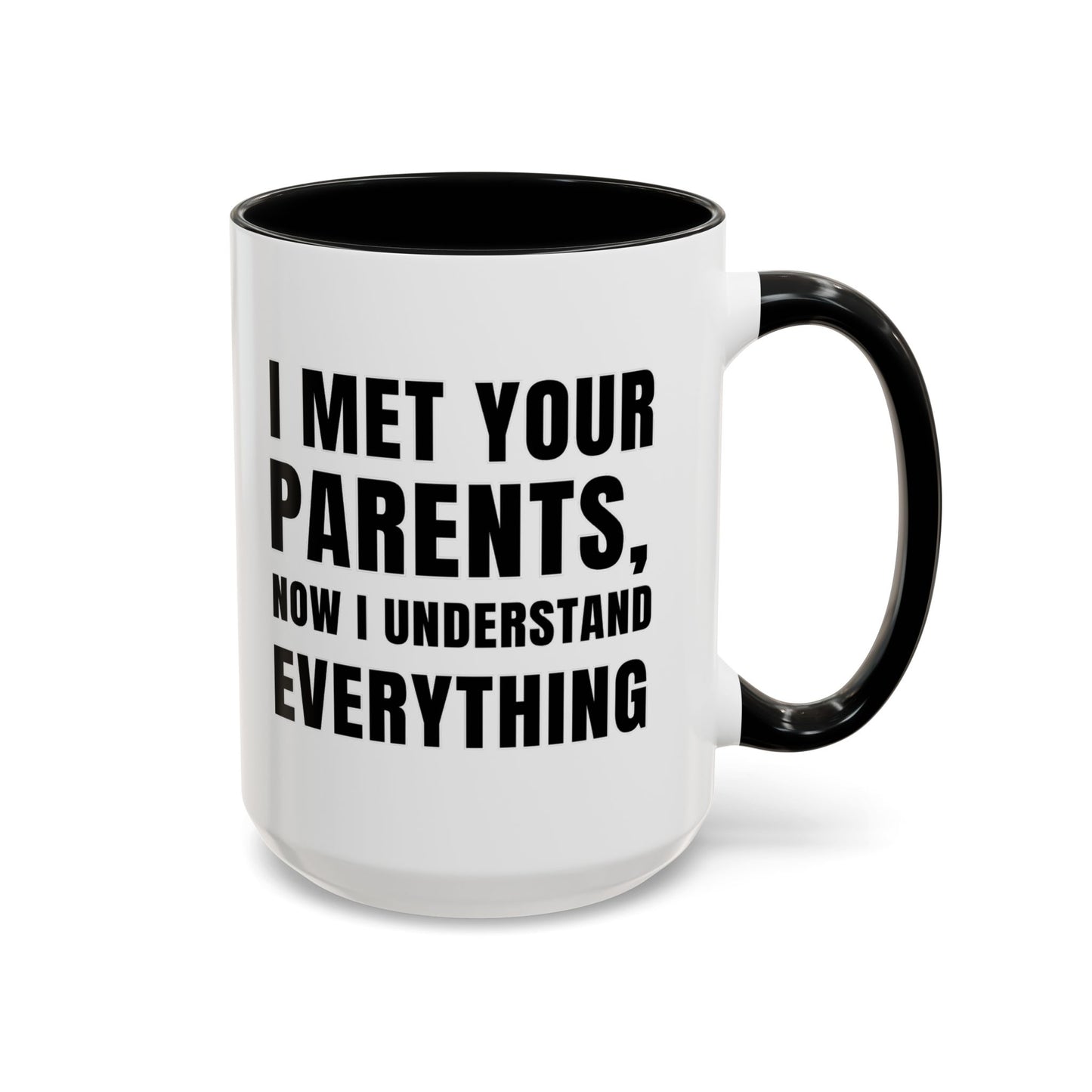 I Met Your Parents, Now I Understand Everything - Classroom Clapback: Funny Teacher Mug Accent Coffee Mug (11, 15oz)