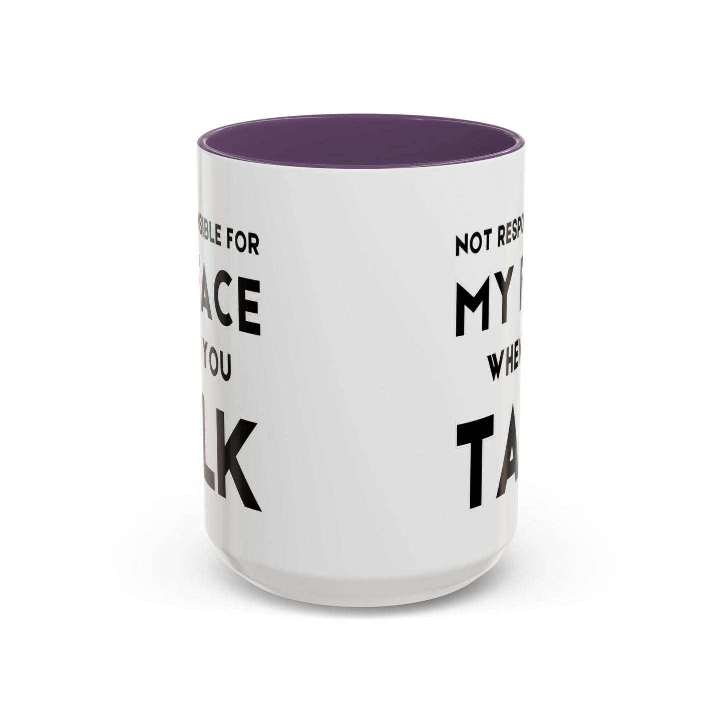 Not Responsible For My Face When You Talk - Expressive Teacher Mug
