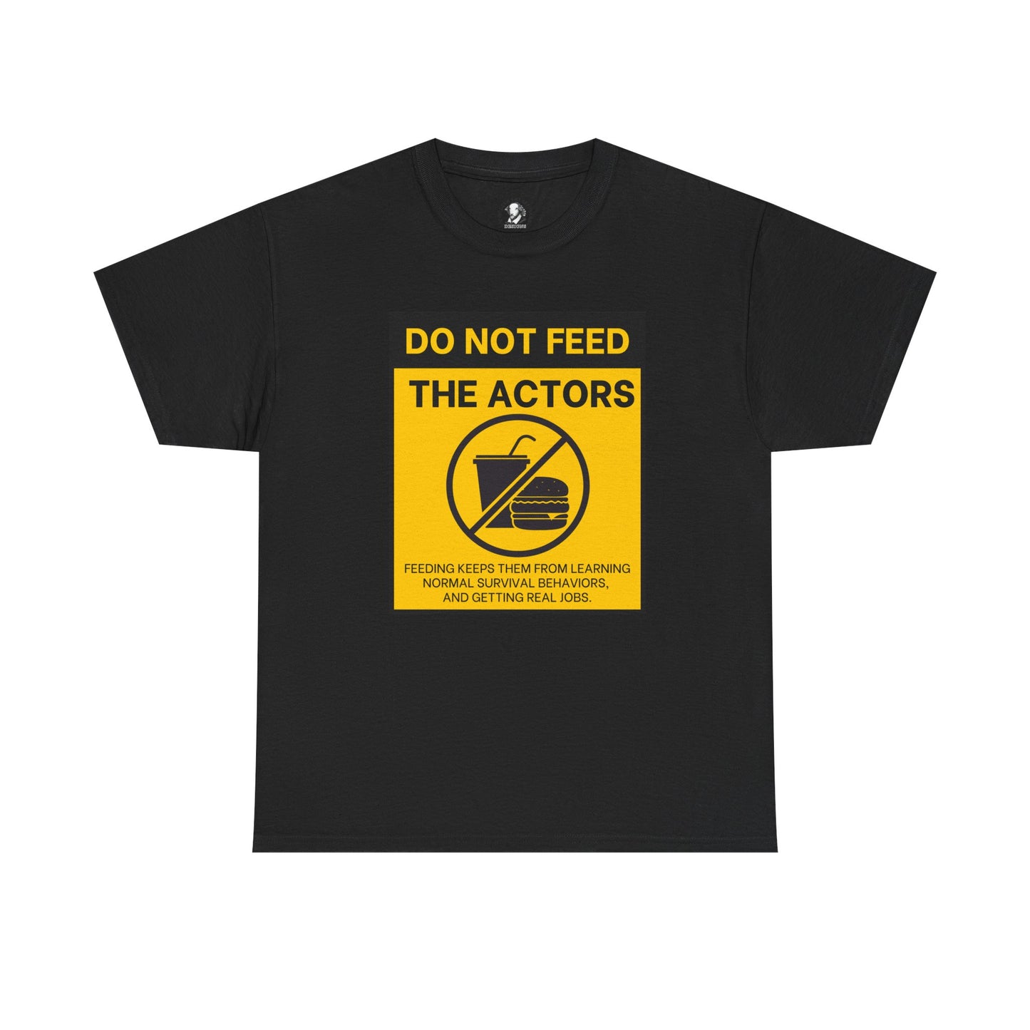 Do Not Feed The Actors - Cheeky Theater Tee Shirt