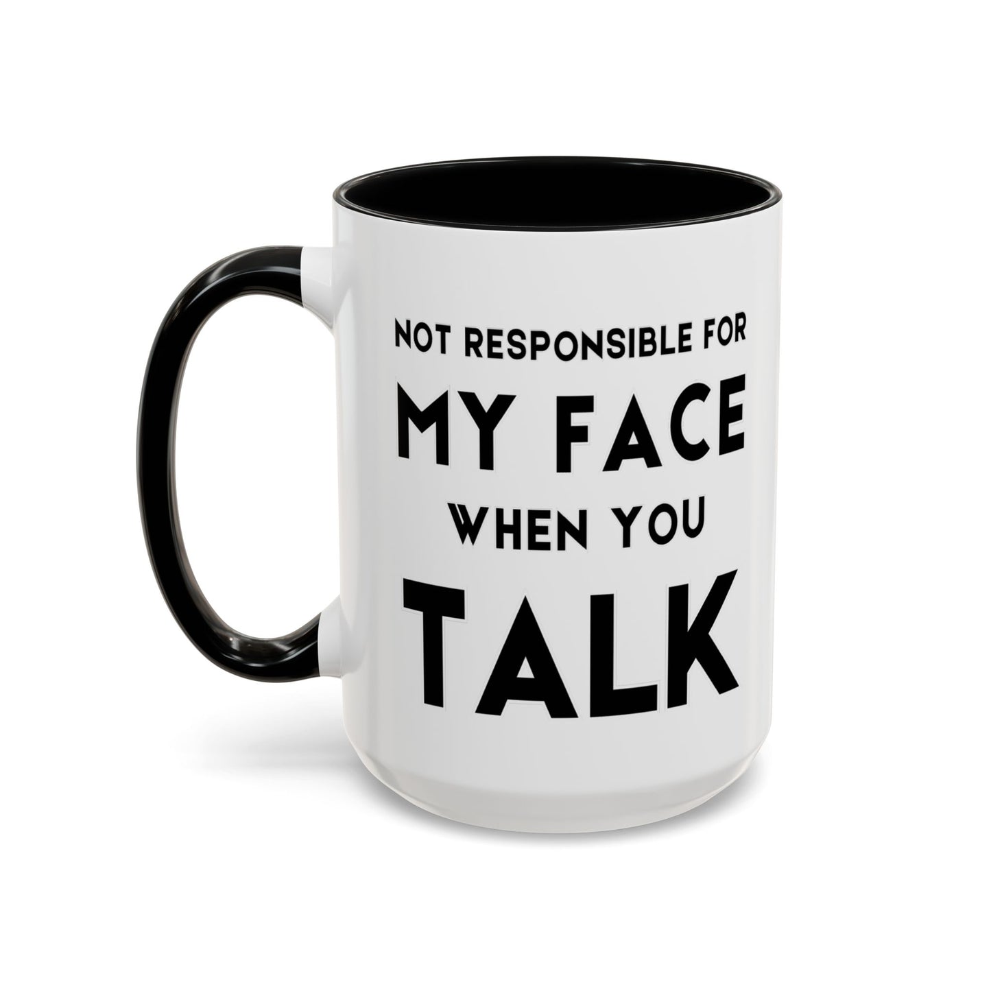 Not Responsible For My Face When You Talk - Expressive Teacher Mug