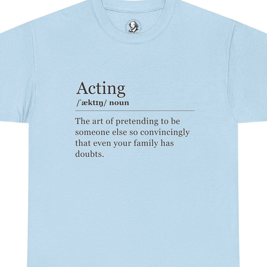 Acting Definition Shirt - Funny Theater Tee for Actors, Drama Students, Stage Performers, Unisex Gift