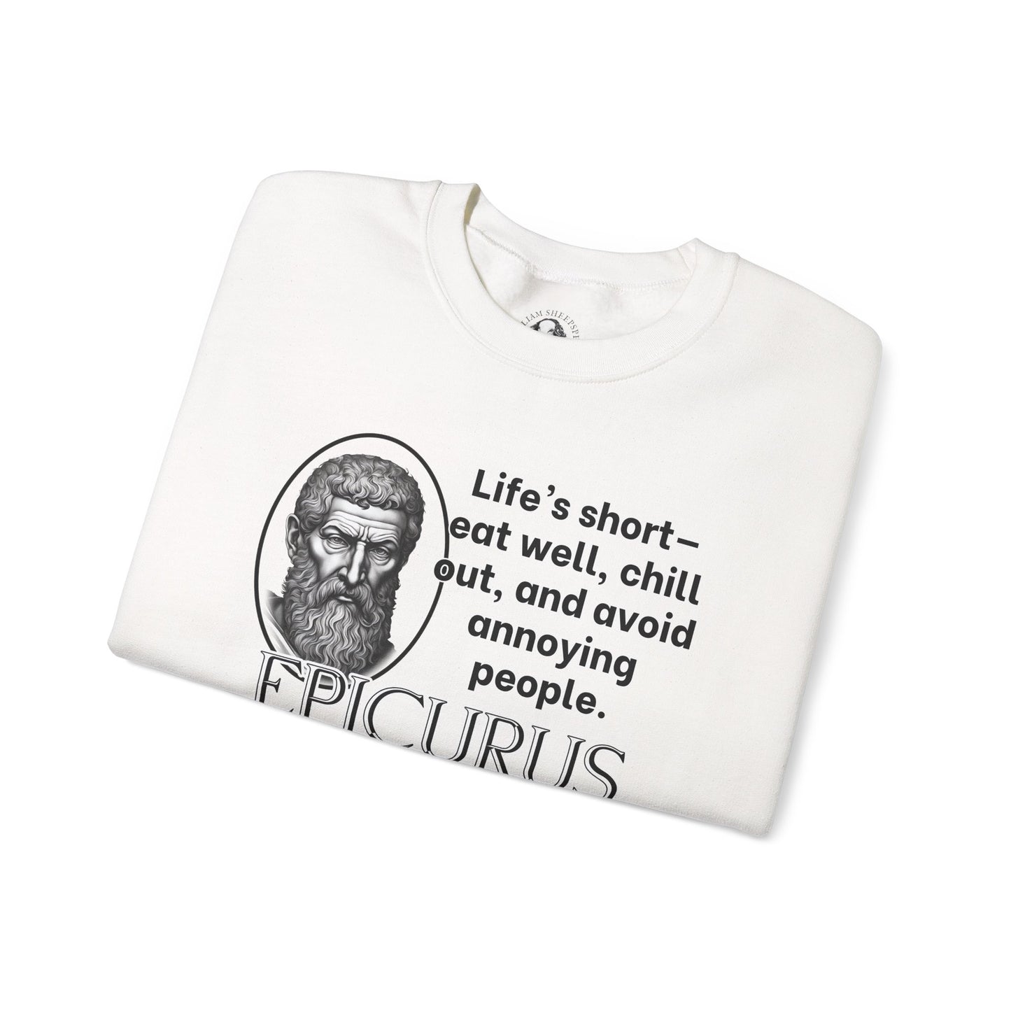 Epicurus Funny Philosophy Sweatshirt - Lifes Short, Eat Well & Avoid Annoying People - Ancient Greek Humor Tee