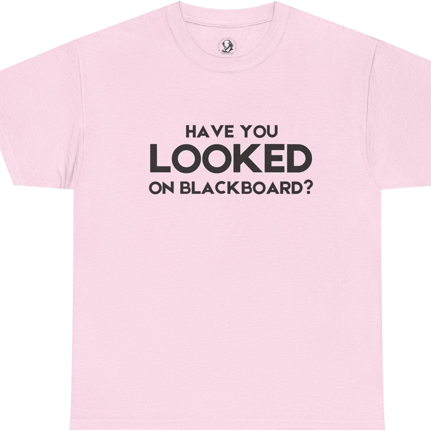 Have You Looked On BlackBoard? - Classroom Clapback: Funny Teacher Cotton Tee, Educator Gift, Teacher Appreciation Gift