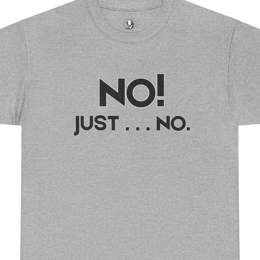 No! Just . . . No. - Classroom Clapback: Funny Teacher Tee, Educator Gift, School Stress Relief, Teacher Appreciation