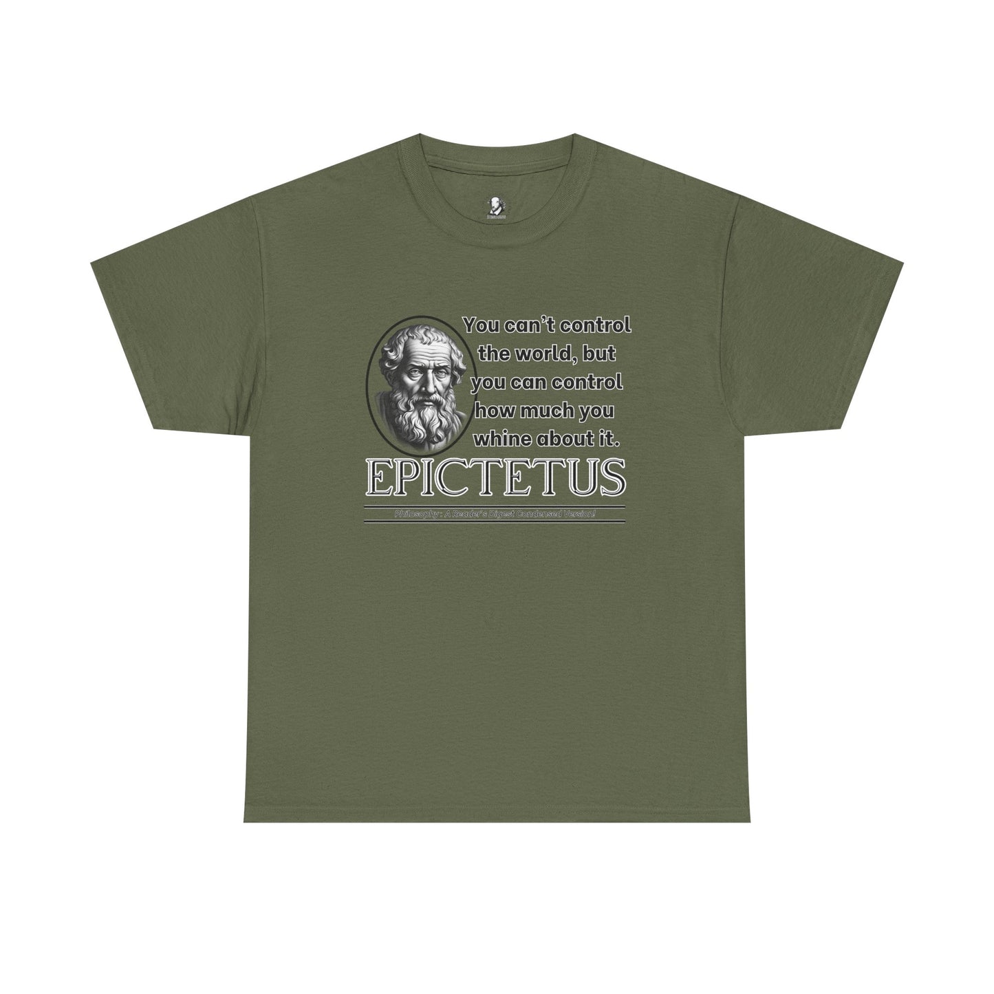 Epictetus Stoicism Tee - Funny Greek Philosophy Parody - You Cant Control the World, But You Can Control How Much You Whine
