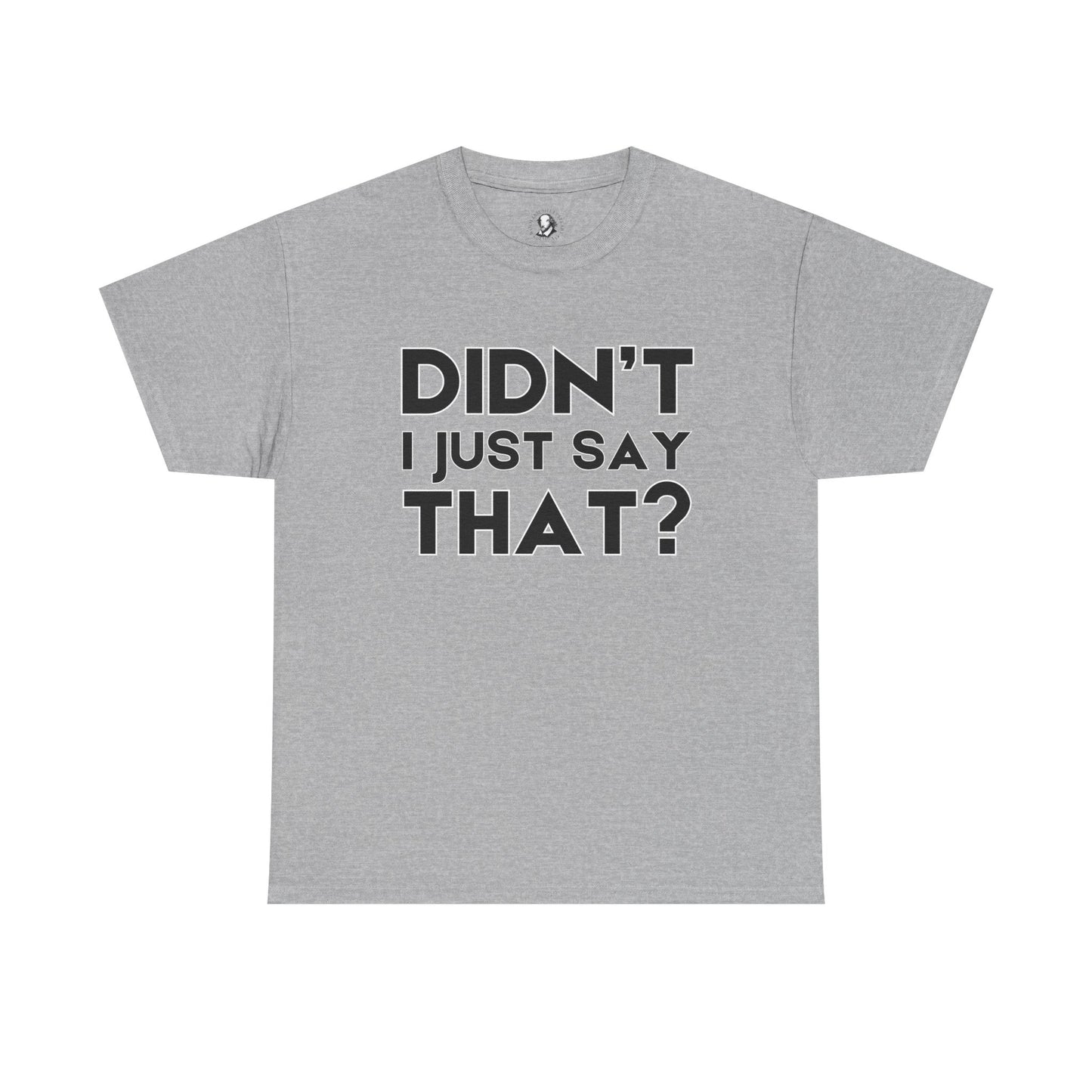 Didn't I Just Say That? - Funny Teacher Gift, Classroom Clapback, Classroom Humor Shirt, Teacher Appreciation Gift