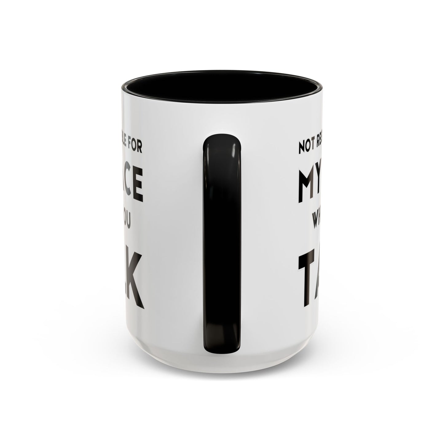 Not Responsible For My Face When You Talk - Expressive Teacher Mug