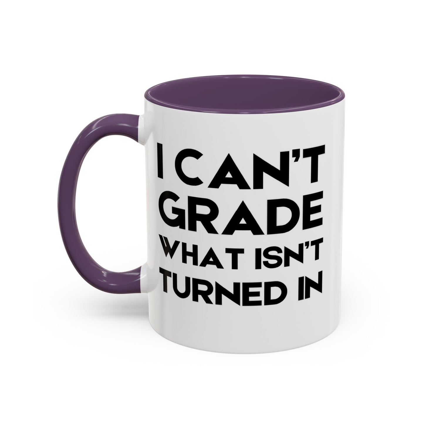 I Can't Grade What Isnt Turned In - Classroom Clapback: Funny Teacher Mug Accent Coffee Mug (11, 15oz)