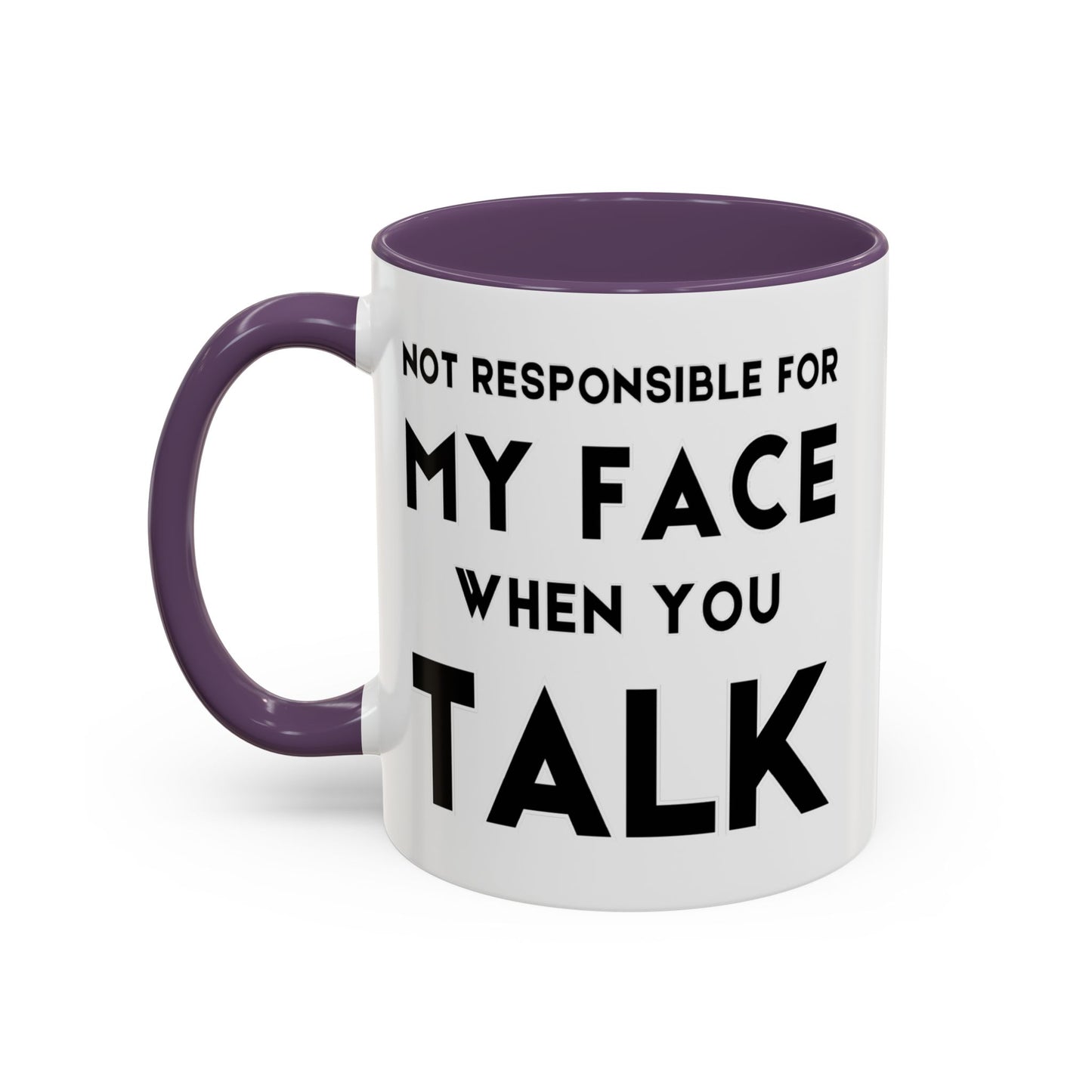 Not Responsible For My Face When You Talk - Expressive Teacher Mug
