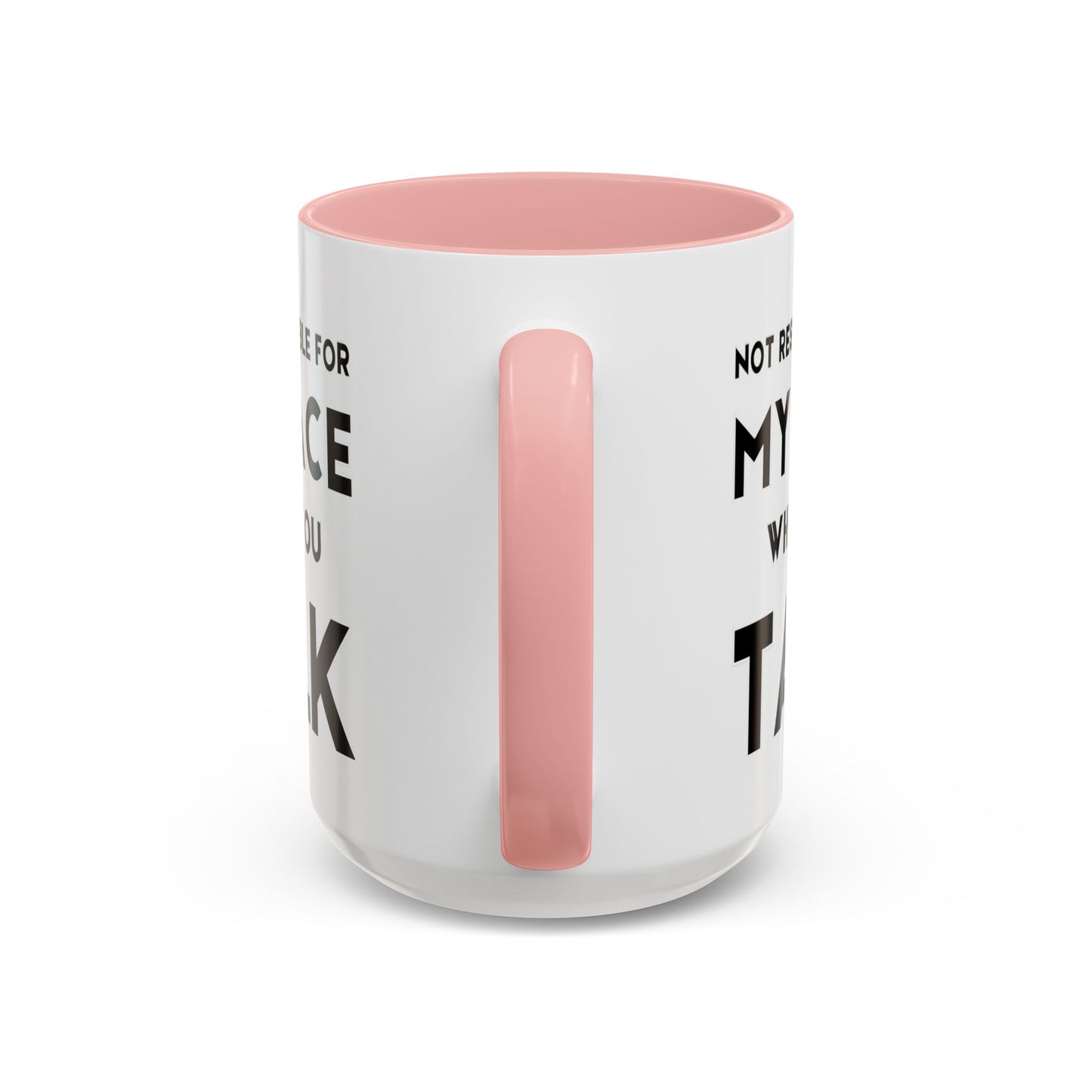 Not Responsible For My Face When You Talk - Expressive Teacher Mug