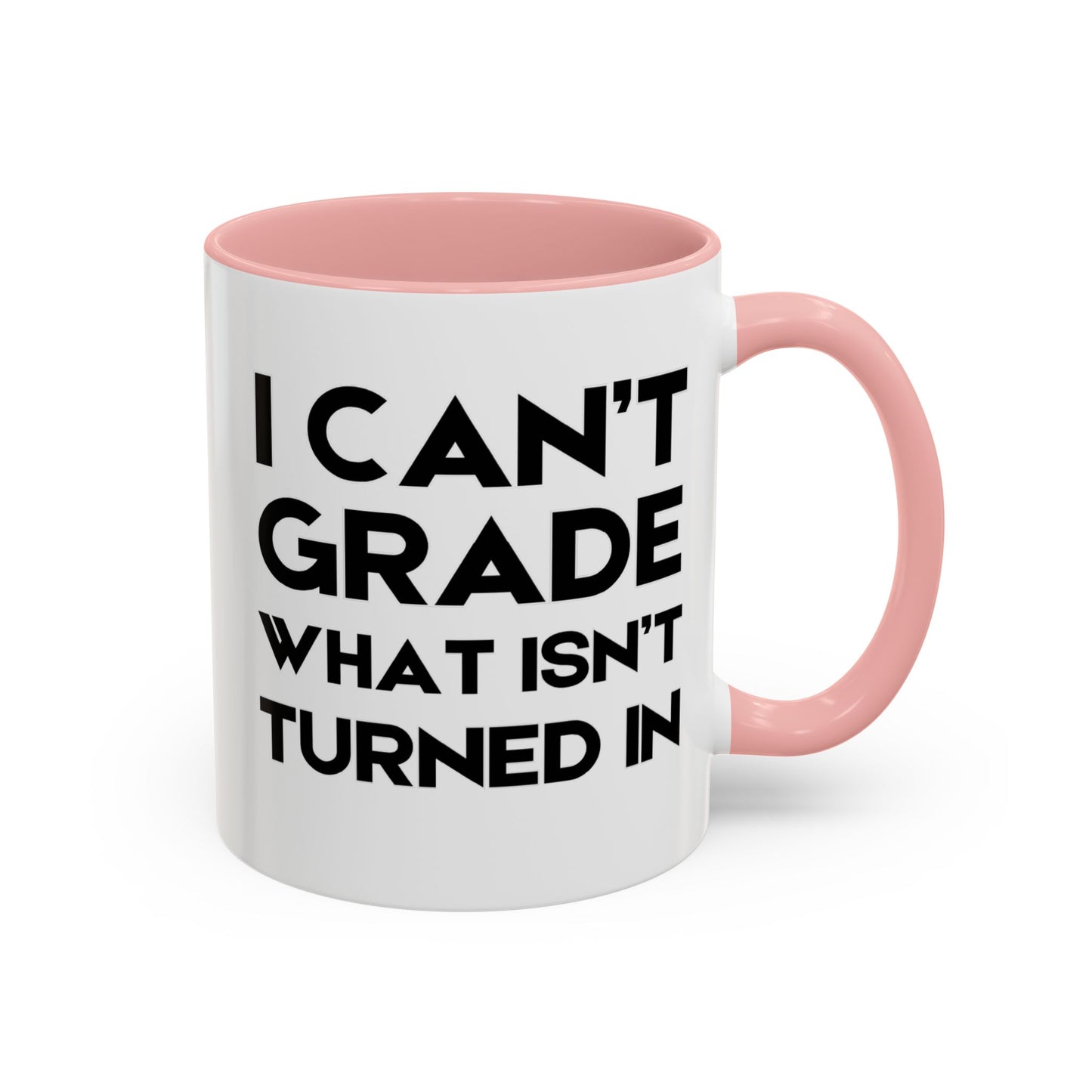 I Can't Grade What Isnt Turned In - Classroom Clapback: Funny Teacher Mug Accent Coffee Mug (11, 15oz)