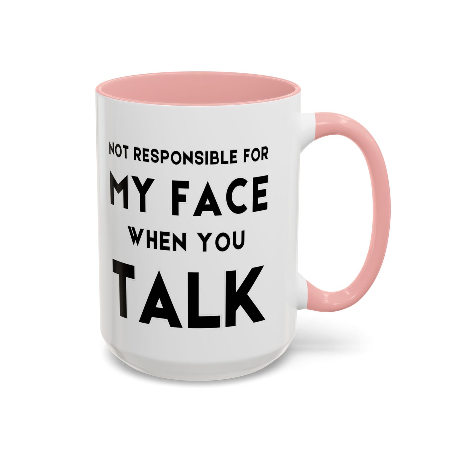 Not Responsible For My Face When You Talk - Expressive Teacher Mug