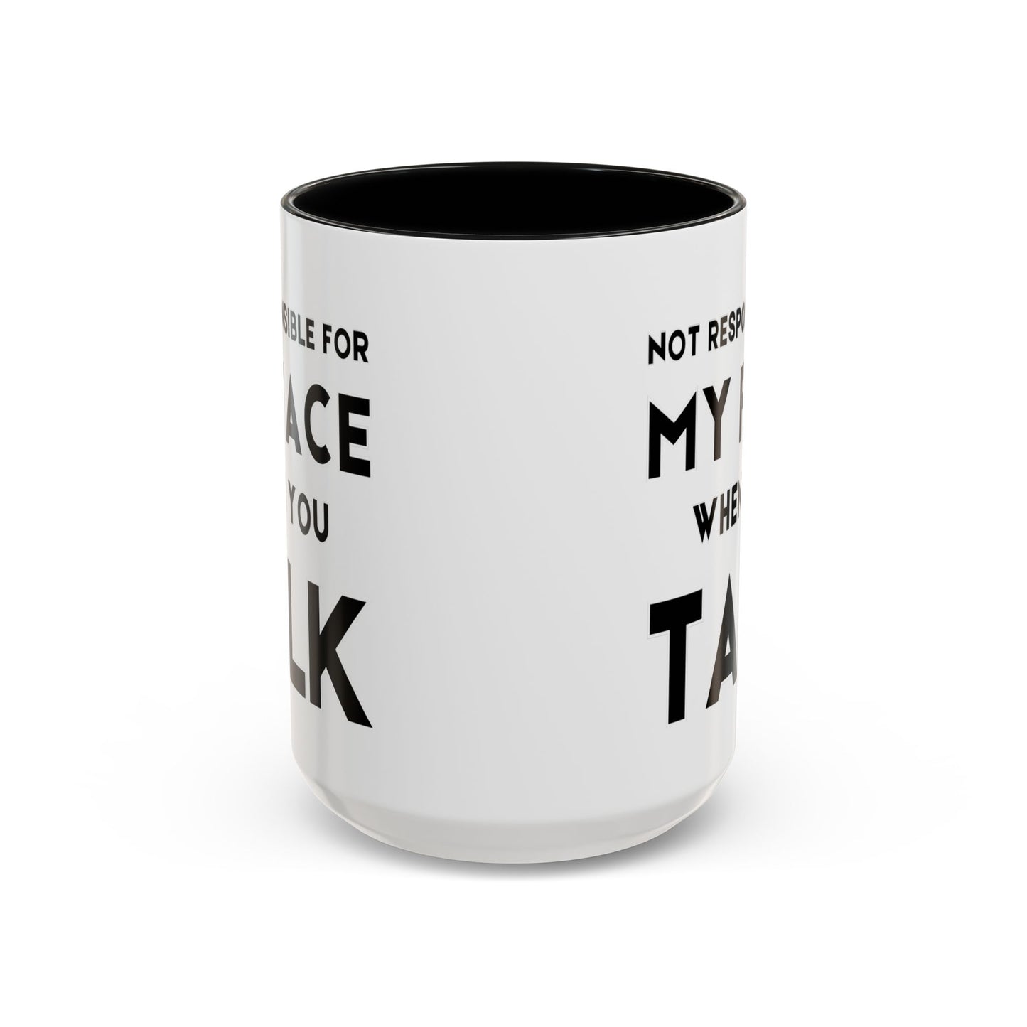Not Responsible For My Face When You Talk - Expressive Teacher Mug