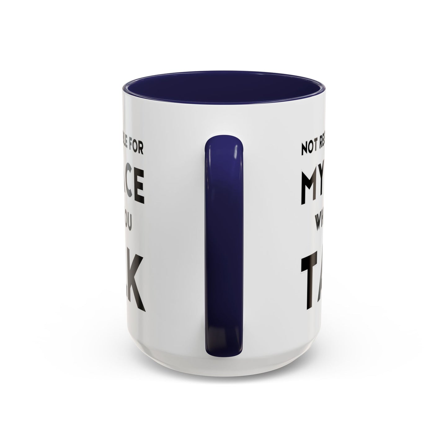 Not Responsible For My Face When You Talk - Expressive Teacher Mug
