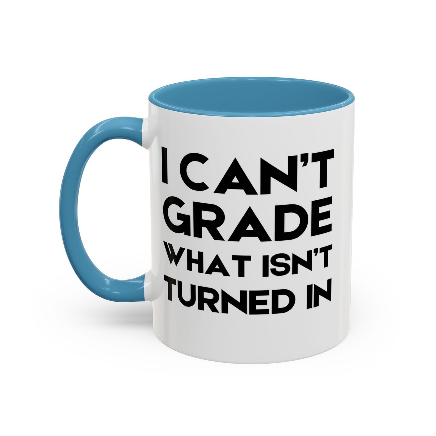 I Can't Grade What Isnt Turned In - Classroom Clapback: Funny Teacher Mug Accent Coffee Mug (11, 15oz)