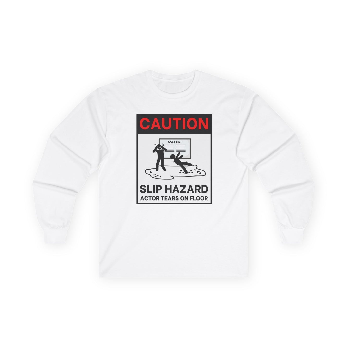 Long Sleeve Tee - Caution: Slip Hazard - Actor Tears on Floor | Funny Theater Shirt