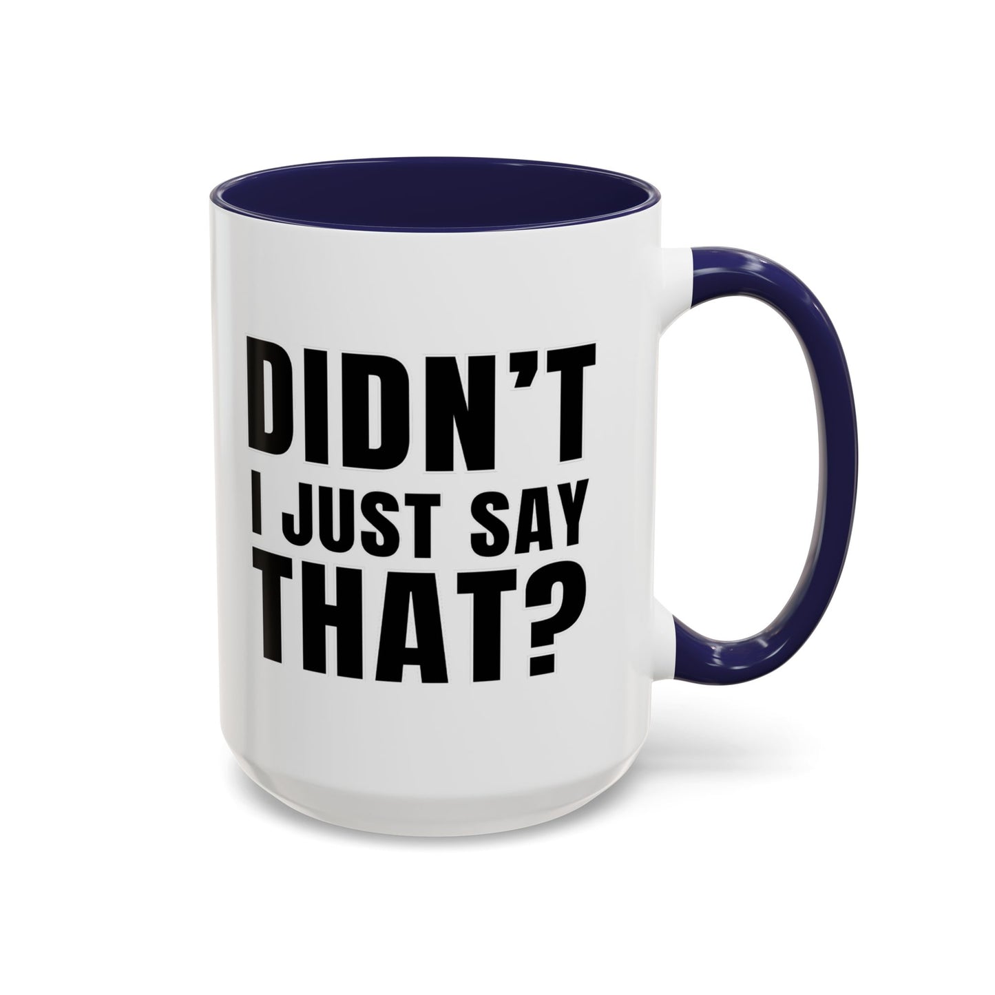 Didn't I Just Say That - Classroom Clapback: Accent Coffee Mug (11, 15oz)