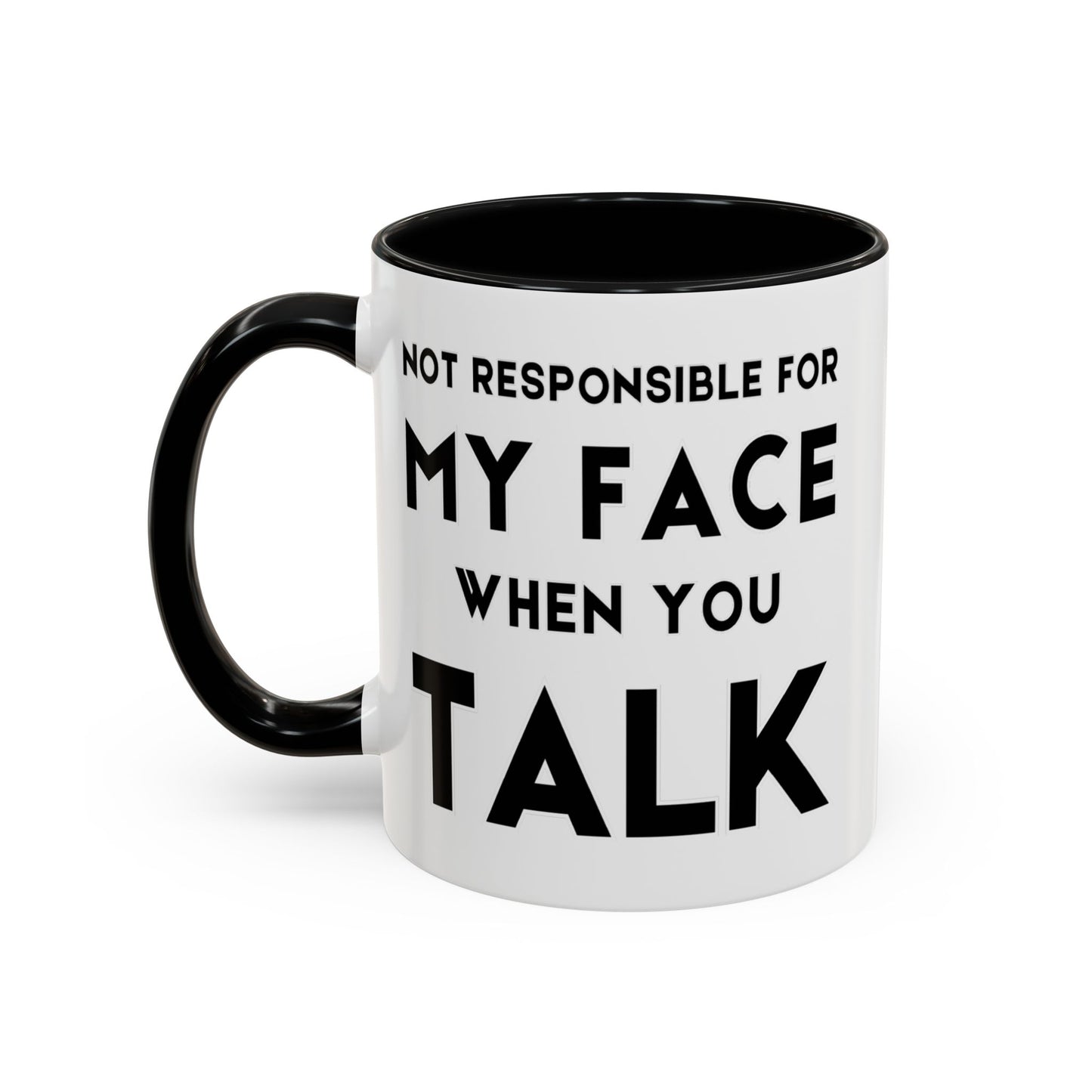 Not Responsible For My Face When You Talk - Expressive Teacher Mug