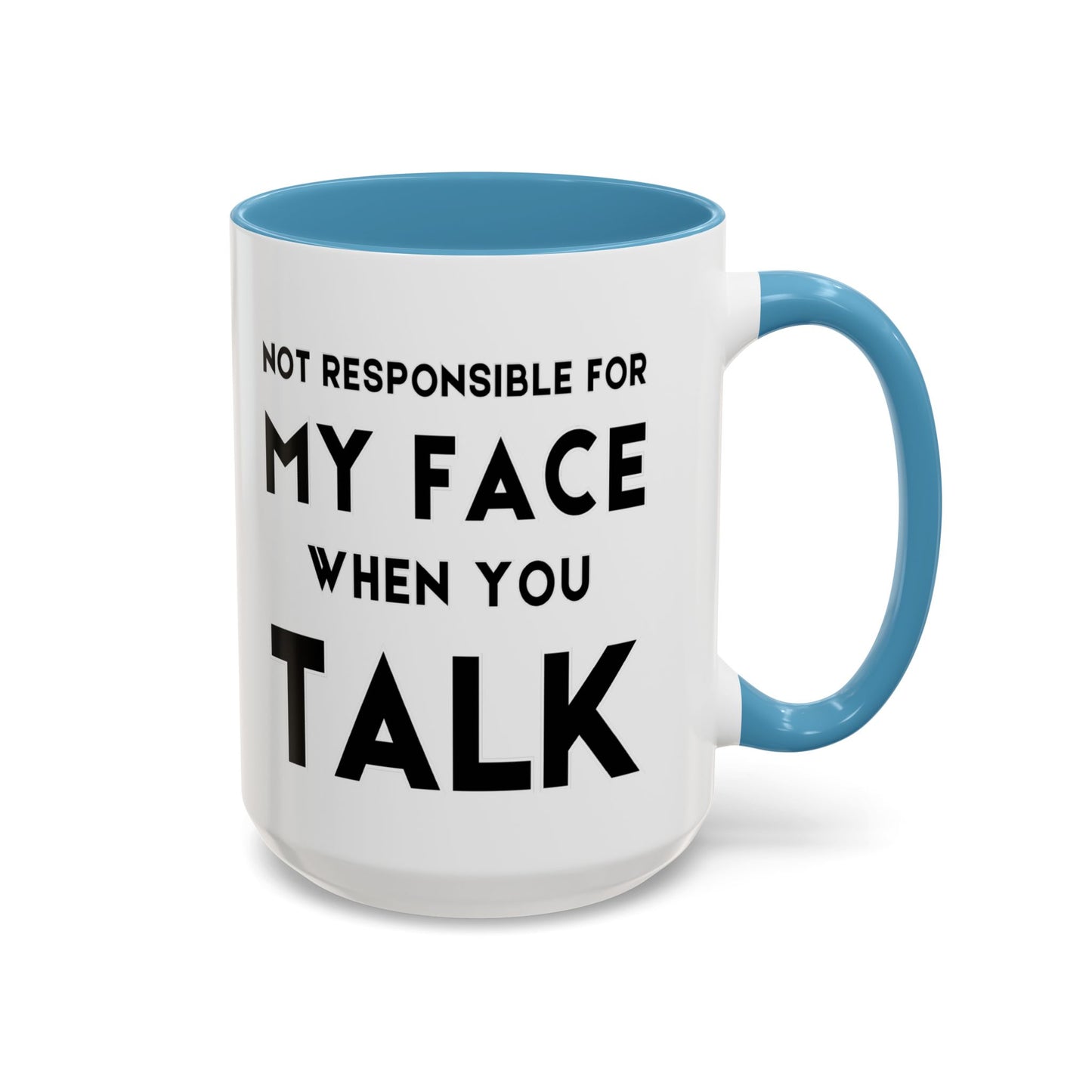 Not Responsible For My Face When You Talk - Expressive Teacher Mug