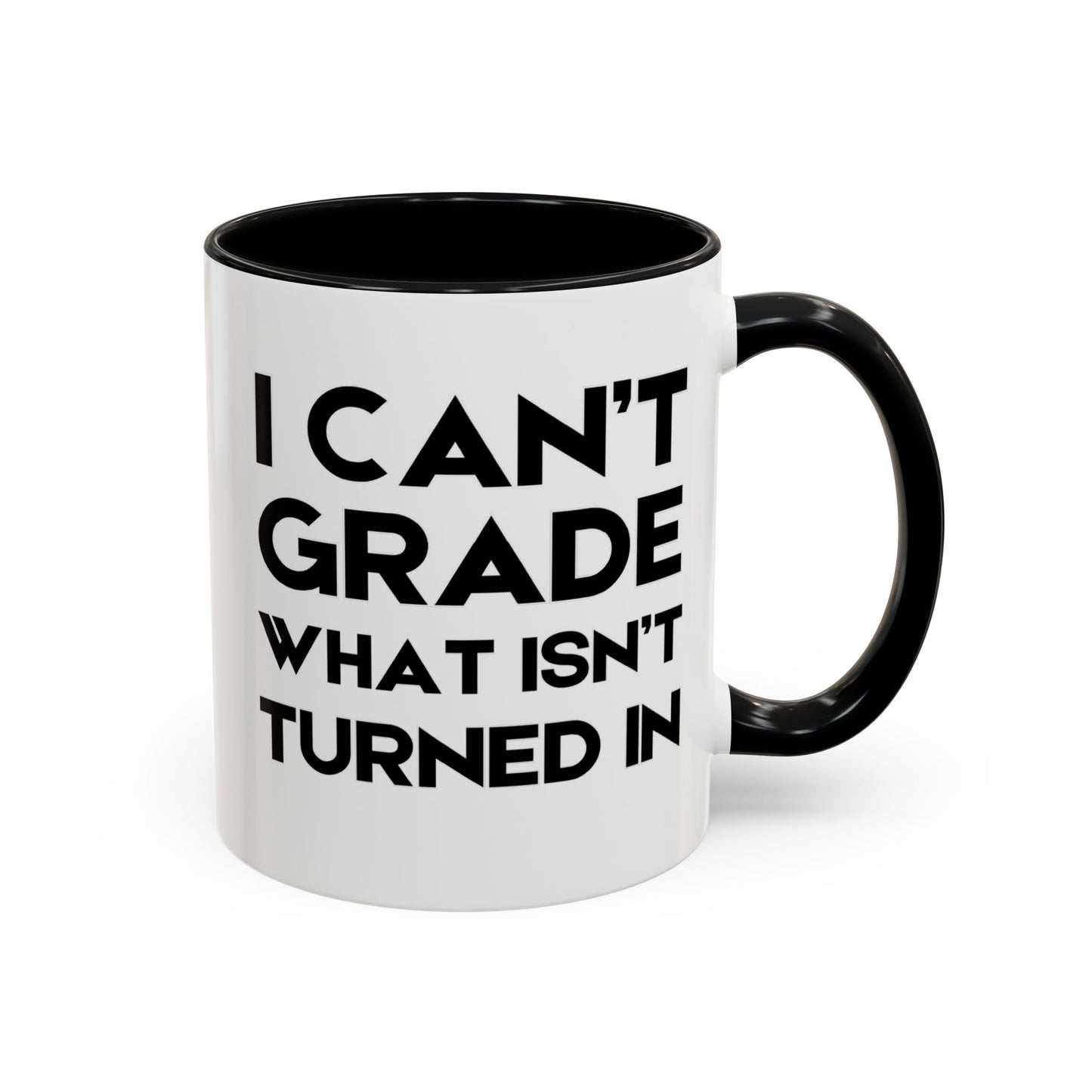I Can't Grade What Isnt Turned In - Classroom Clapback: Funny Teacher Mug Accent Coffee Mug (11, 15oz)