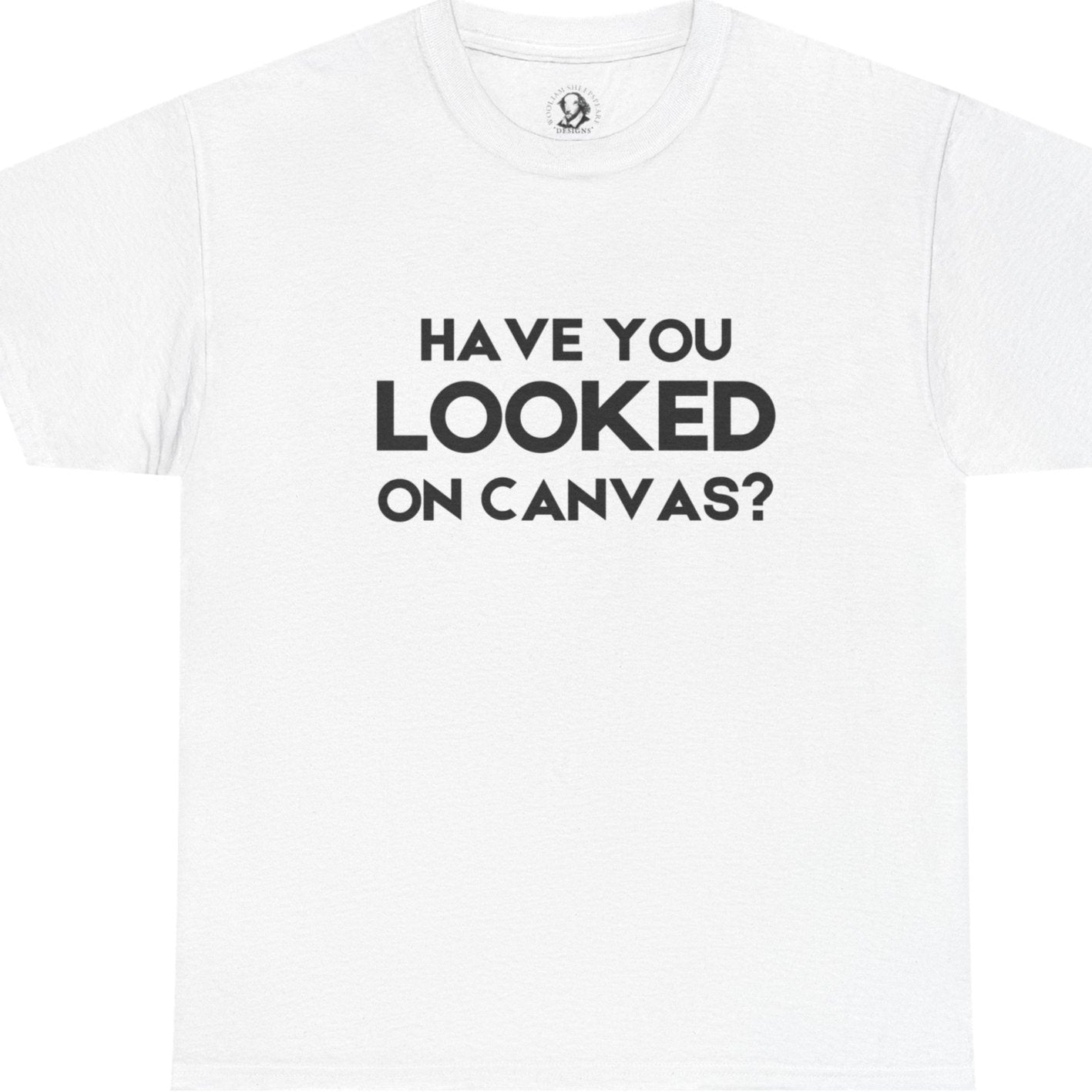 Have You Looked on Canvas? - Classroom Clapback: Funny Educator Gift, Educational Humor, Funny Teacher Tee
