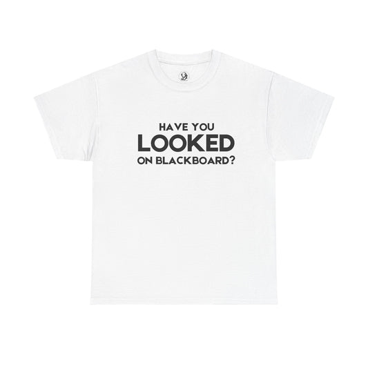 Have You Looked On BlackBoard? - Classroom Clapback: Funny Teacher Cotton Tee, Educator Gift, Teacher Appreciation Gift