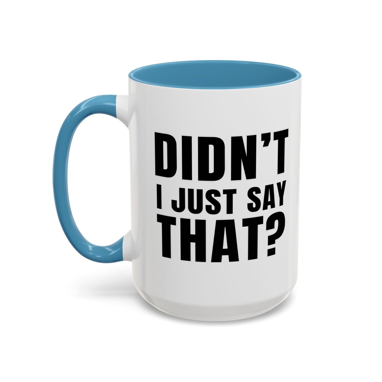 Didn't I Just Say That - Classroom Clapback: Accent Coffee Mug (11, 15oz)