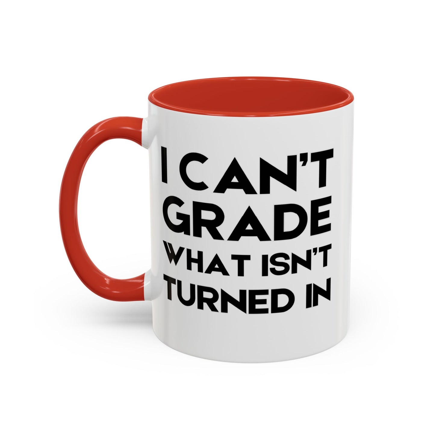 I Can't Grade What Isnt Turned In - Classroom Clapback: Funny Teacher Mug Accent Coffee Mug (11, 15oz)