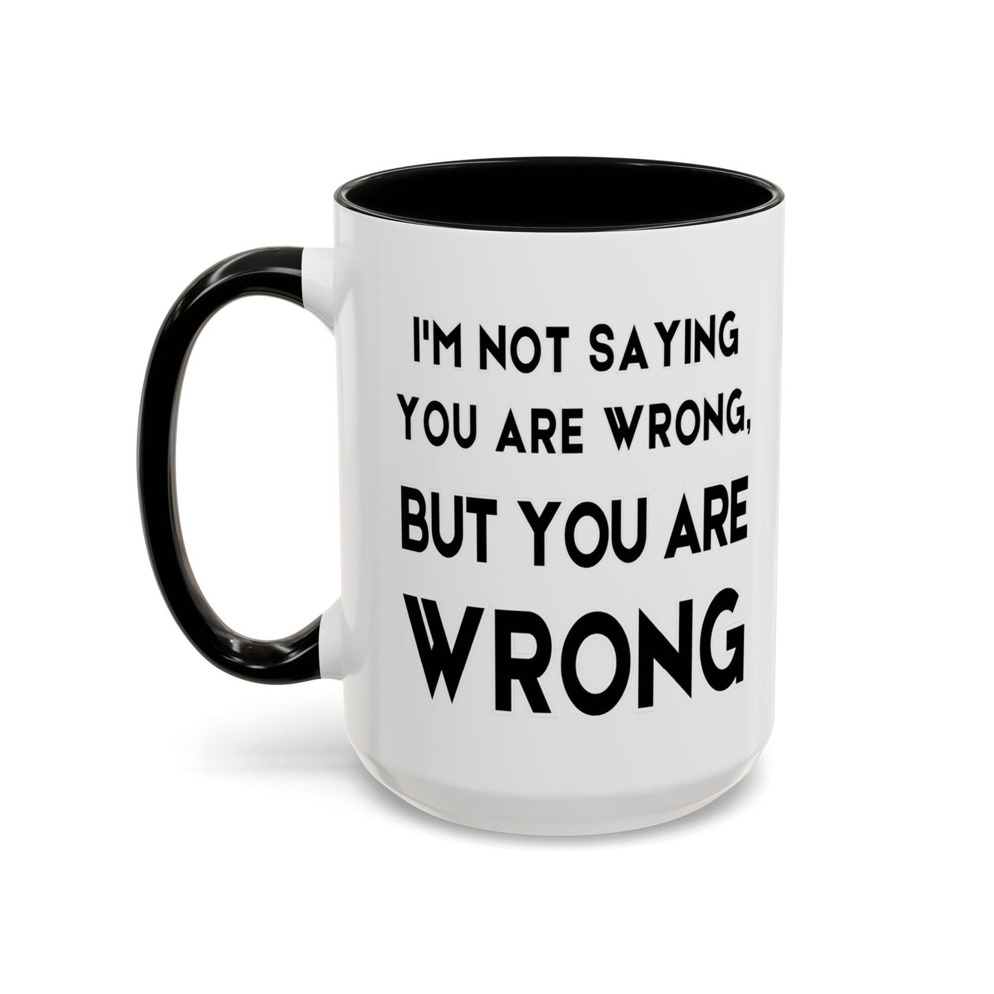 Im Not Saying You Are Wrong, But You Are Wrong - Clever Teacher Mug