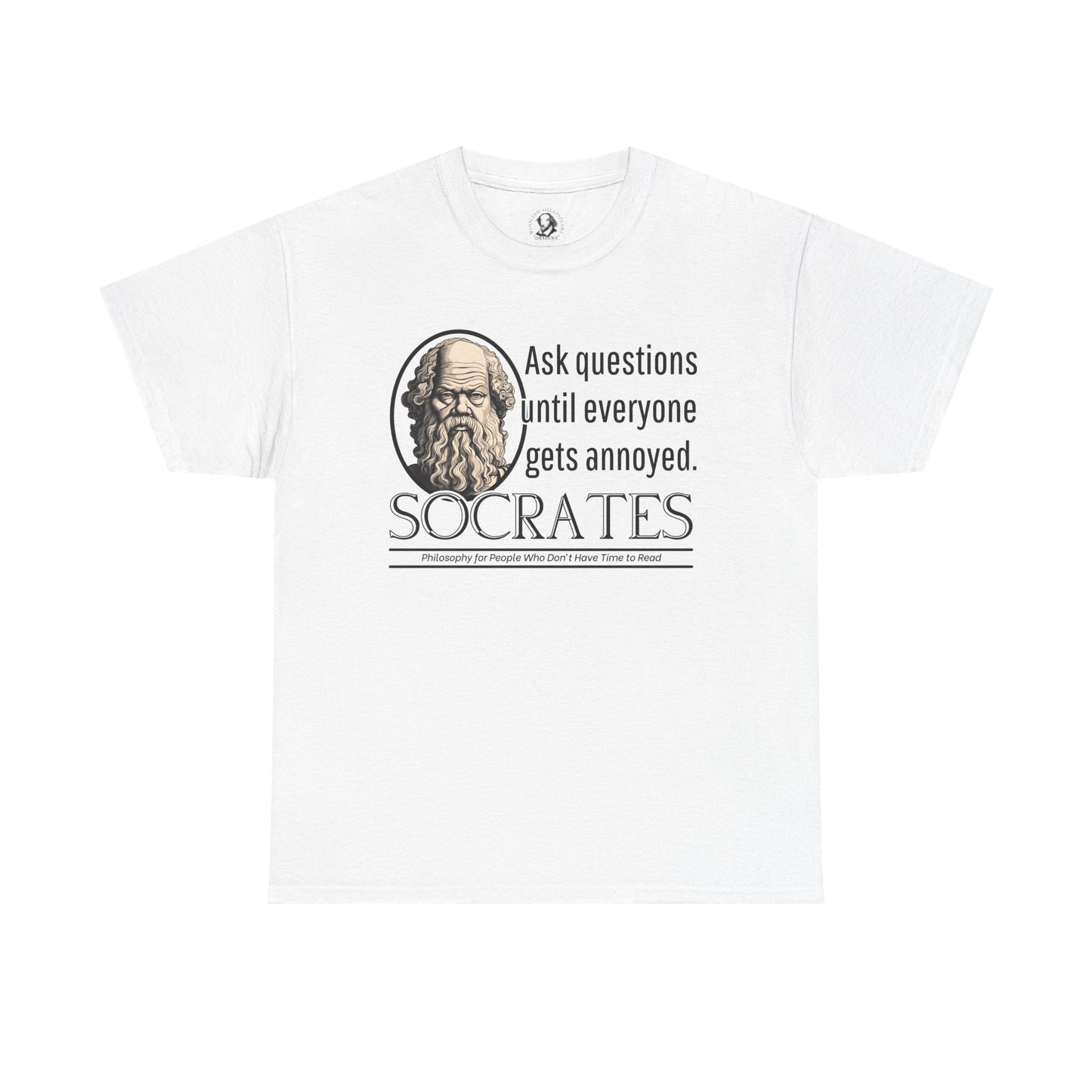 Socrates Humor Tee - Funny Greek Philosophy Shirt - Ask Questions Until Everyone Gets Annoyed