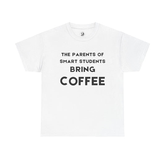 Parents Of The Smart Students Bring Coffee - Cheeky Teacher Tee